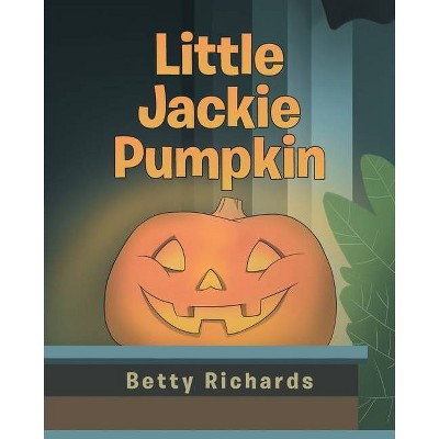 Little Jackie Pumpkin - by  Betty Richards (Paperback)