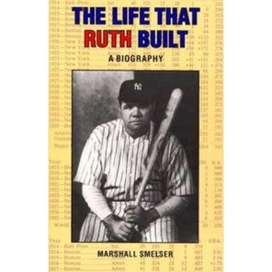 The Life That Ruth Built - by  Marshall Smelser (Paperback) - 1 of 1