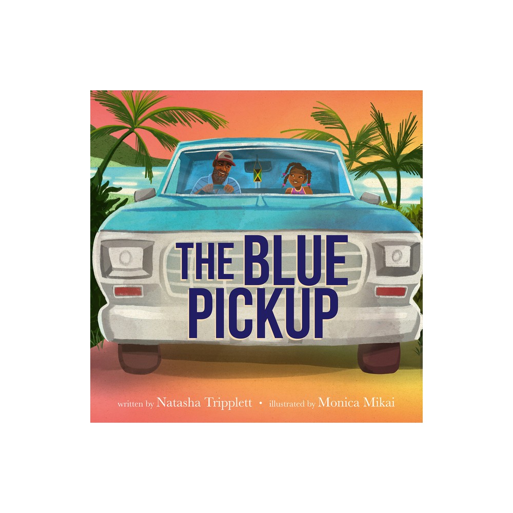 The Blue Pickup - by Natasha Tripplett (Hardcover)