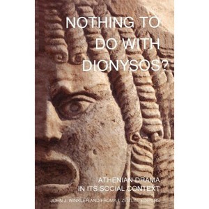 Nothing to Do with Dionysos? - by  John J Winkler & Froma I Zeitlin (Paperback) - 1 of 1