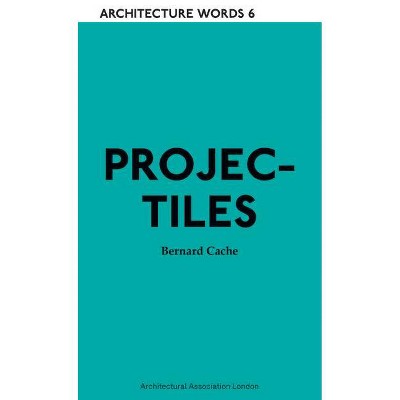 Projectiles - (Architecture Words) by  Bernard Cache (Paperback)