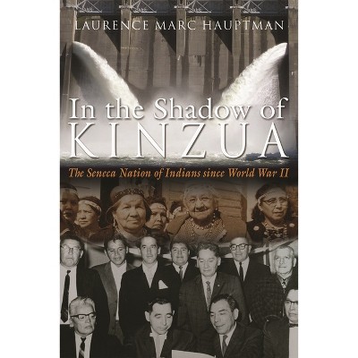 In the Shadow of Kinzua - (Iroquois and Their Neighbors) by  Laurence M Hauptman (Paperback)