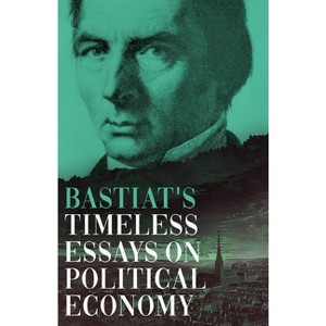 Bastiat's Timeless Essays on Political Economy - (Collected Bastiat (3 Books)) by  Claude Frédéric Bastiat (Hardcover) - 1 of 1