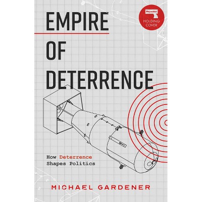 Empire of Deterrence - by  Michael Gardiner (Paperback)