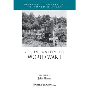 A Companion to World War I - (Wiley Blackwell Companions to World History) by  John Horne (Paperback) - 1 of 1