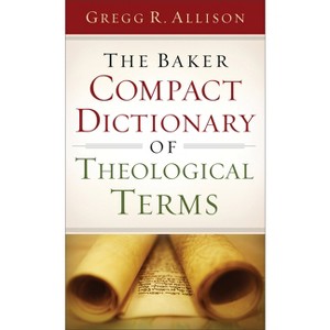 The Baker Compact Dictionary of Theological Terms - by  Gregg R Allison (Paperback) - 1 of 1