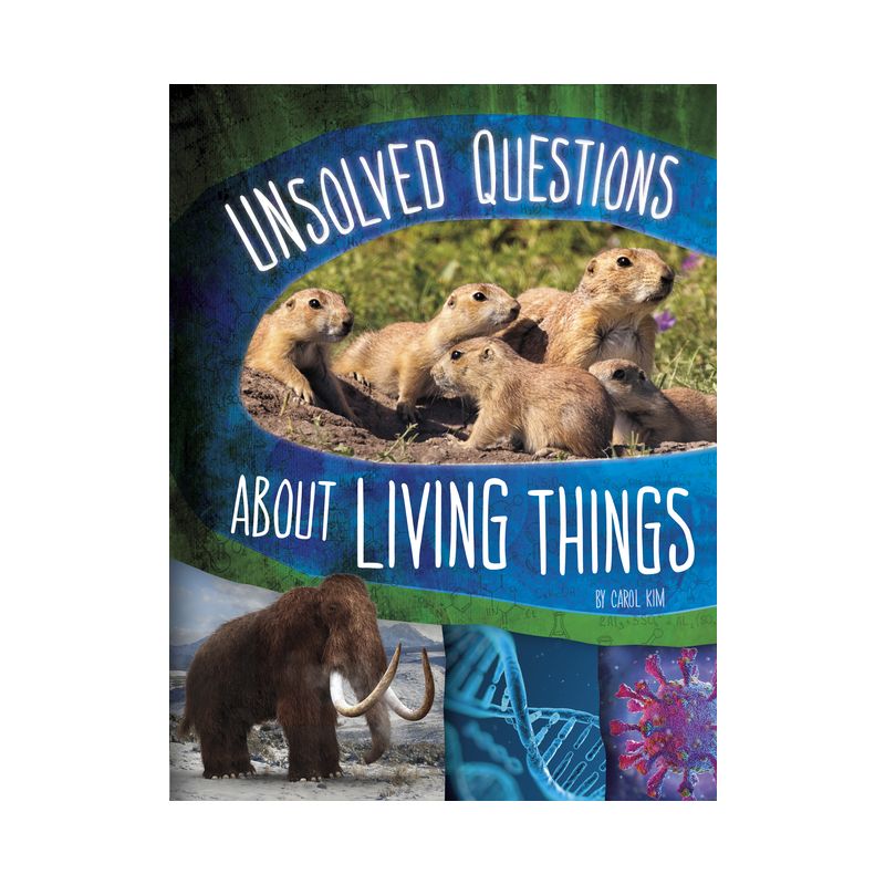 Unsolved Questions about Living Things - (Unsolved Science) by Carol Kim, 1 of 2