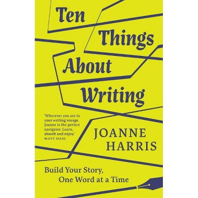 Ten Things about Writing - by  Joanne Harris (Hardcover)