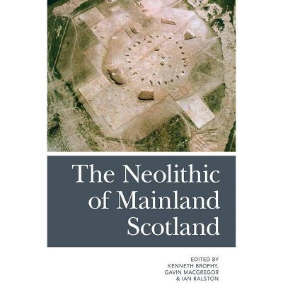 The Neolithic of Mainland Scotland - by  Kenneth Brophy & Gavin MacGregor & Ian B M Ralston (Paperback)