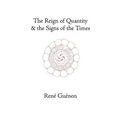 The Reign of Quantity and the Signs of the Times - (Collected Works of Rene Guenon) 4th Edition by  Rene Guenon & James Richard Wetmore (Paperback)