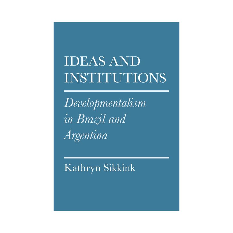 Ideas and Institutions - (Cornell Studies in Political Economy) by  Kathryn A Sikkink (Paperback), 1 of 2