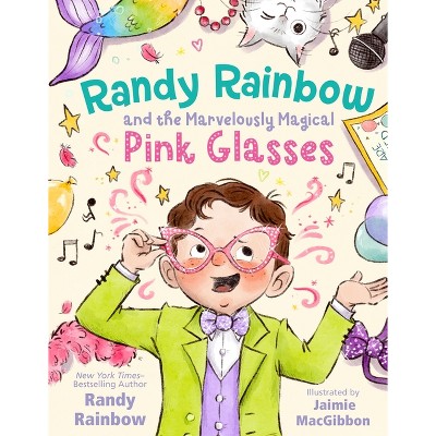 Randy Rainbow and the Marvelously Magical Pink Glasses - (Hardcover)