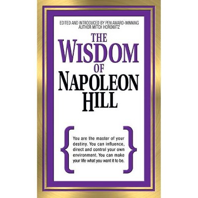 The Wisdom of Napoleon Hill - by  Napoleon Hill & Mitch Horowitz (Paperback)