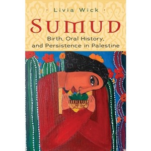Sumud - (Gender, Culture, and Politics in the Middle East) by Livia Wick - 1 of 1