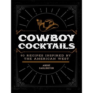 Cowboy Cocktails - by  André Darlington (Hardcover) - 1 of 1