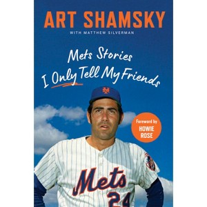 Mets Stories I Only Tell My Friends - by  Art Shamsky & Matthew Silverman (Hardcover) - 1 of 1