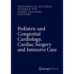 Pediatric and Congenital Cardiology, Cardiac Surgery and Intensive Care - by  Eduardo M Da Cruz & Dunbar Ivy & James Jaggers (Hardcover) - 1 of 1