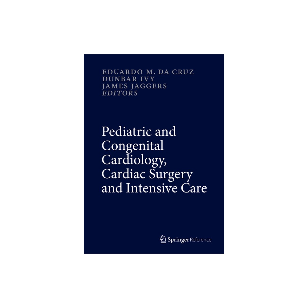 Pediatric and Congenital Cardiology, Cardiac Surgery and Intensive Care - by Eduardo M Da Cruz & Dunbar Ivy & James Jaggers (Hardcover)