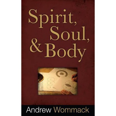 Spirit, Soul & Body - by  Andrew Wommack (Paperback)