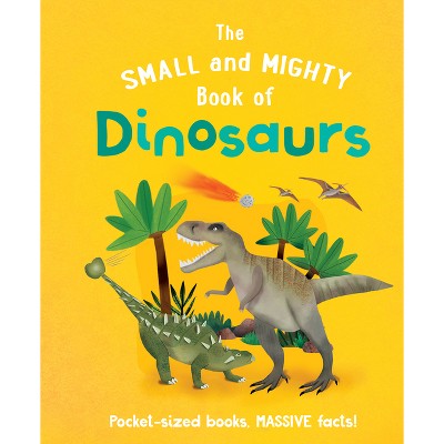 Image of The Small and Mighty Book of Dinosaurs - by  Clive Gifford (Hardcover)