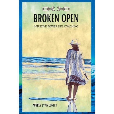 Broken Open - by  Aubrey Conley (Paperback)