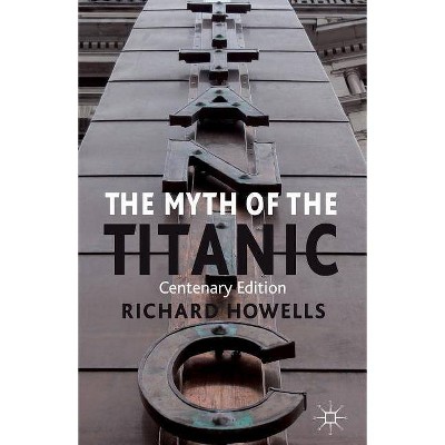 The Myth of the Titanic - by  R Howells (Paperback)