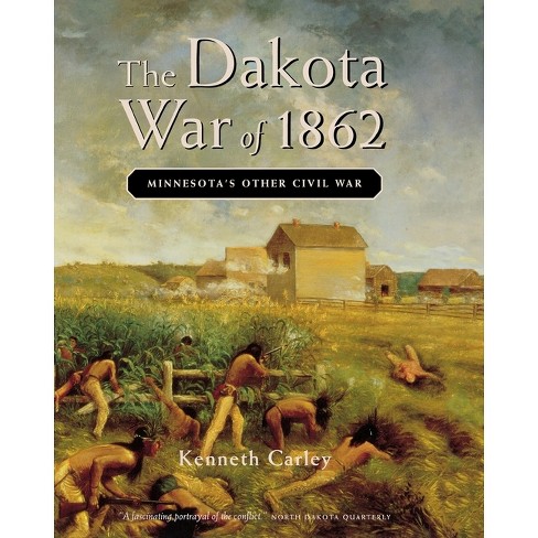 The Dakota War of 1862 - 2nd Edition by  Kenneth Carley (Paperback) - image 1 of 1