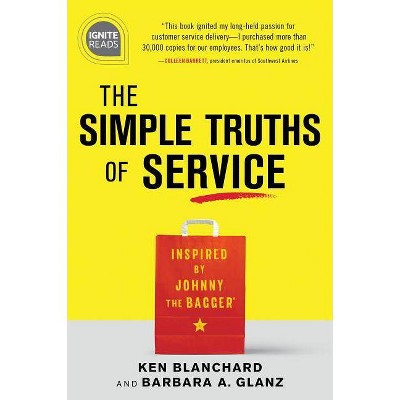 The Simple Truths of Service - (Ignite Reads) 2nd Edition by  Ken Blanchard & Barbara Glanz (Hardcover)