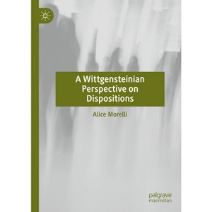 A Wittgensteinian Perspective on Dispositions - by  Alice Morelli (Hardcover) - 1 of 1