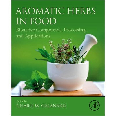 Aromatic Herbs in Food - by  Charis M Galanakis (Paperback)