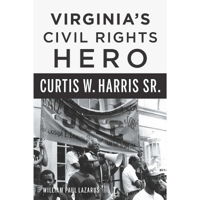 Virginia's Civil Rights Hero Curtis W. Harris Sr. - (American Heritage) by  William Lazarus (Paperback)