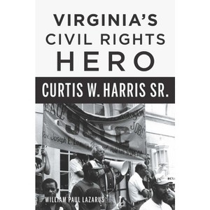 Virginia's Civil Rights Hero Curtis W. Harris Sr. - (American Heritage) by  William Lazarus (Paperback) - 1 of 1