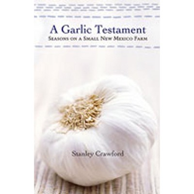A Garlic Testament - by  Stanley Crawford (Paperback)