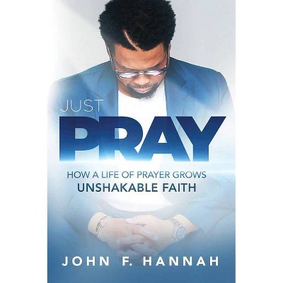 Just Pray - by  John F Hannah (Paperback)