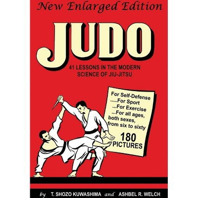 Judo - by  T Shozo Kuwashima & Ashbel R Welch (Paperback)