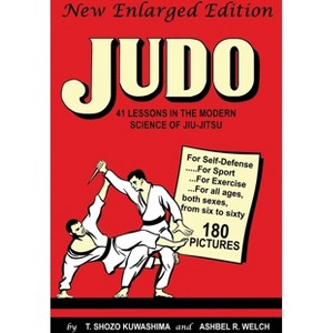 Judo - by  T Shozo Kuwashima & Ashbel R Welch (Paperback) - 1 of 1