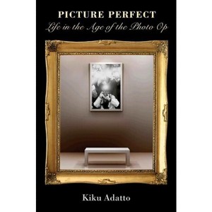 Picture Perfect - by  Kiku Adatto (Paperback) - 1 of 1