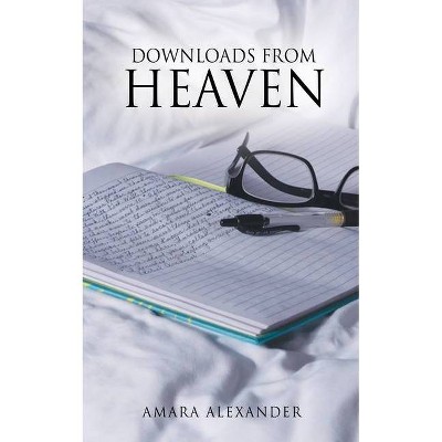 Downloads From Heaven - by  Amara Alexander (Paperback)