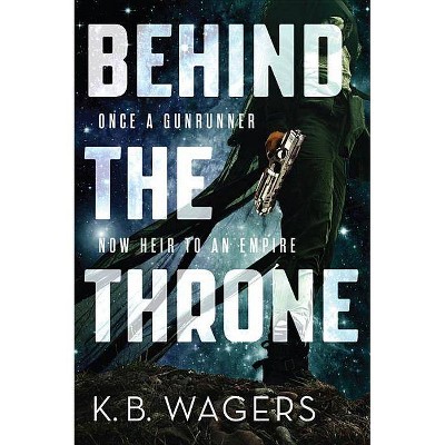 Behind the Throne - (Indranan War) by  K B Wagers (Paperback)