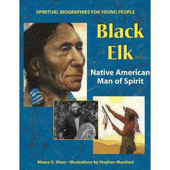 Black Elk - (Spiritual Biographies for Young Readers) by  Maura D Shaw (Hardcover)