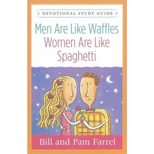 Men Are Like Waffles--Women Are Like Spaghetti Devotional Study Guide - by  Bill Farrel & Pam Farrel (Paperback) - 1 of 1