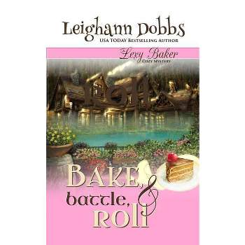 Bake, Battle & Roll - (Lexy Baker Cozy Mystery) by  Leighann Dobbs (Paperback)