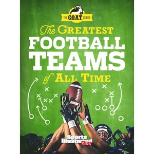 The Greatest Football Teams of All Time - (Sports Illustrated Kids) by  Sports Illustrated Kids (Hardcover) - 1 of 1