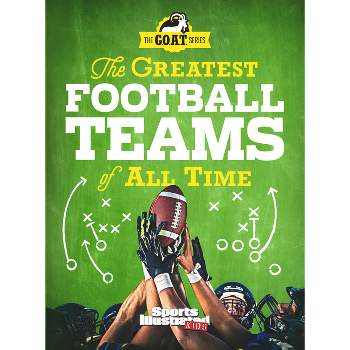 The Greatest Football Teams of All Time - (Sports Illustrated Kids) by  Sports Illustrated Kids (Hardcover)