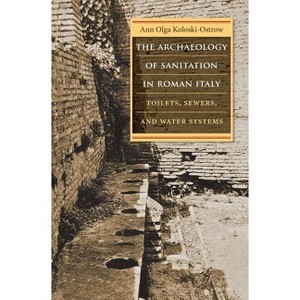 The Archaeology of Sanitation in Roman Italy - (Studies in the History of Greece and Rome) by  Ann Olga Koloski-Ostrow (Paperback) - 1 of 1