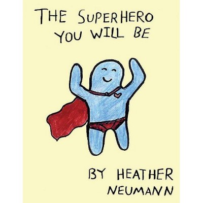 The Superhero You Will Be, Volume 1 - by  Heather Neumann (Paperback)