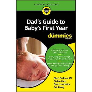 Dad's Guide to Baby's First Year for Dummies - by  Sharon Perkins & Stefan Korn & Scott Lancaster & Eric Mooij (Paperback)