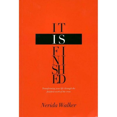 It Is Finished - by  Nerida Walker (Paperback)