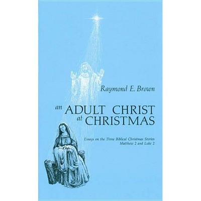 Adult Christ at Christmas - by  Raymond Edward Brown (Paperback)