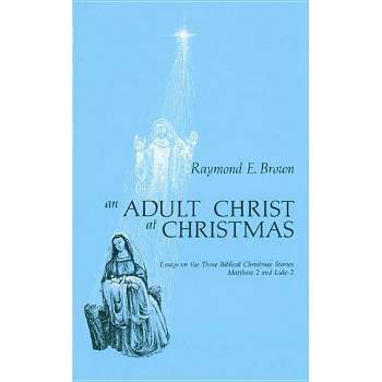 An Adult Christ at Christmas - by  Raymond E Brown (Paperback)